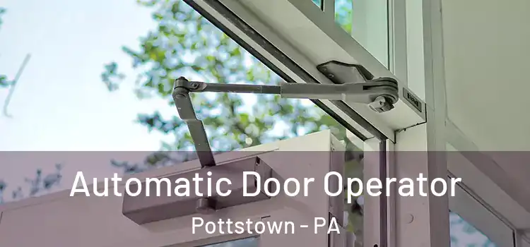 Automatic Door Operator Pottstown - PA