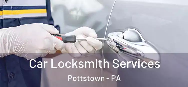 Car Locksmith Services Pottstown - PA