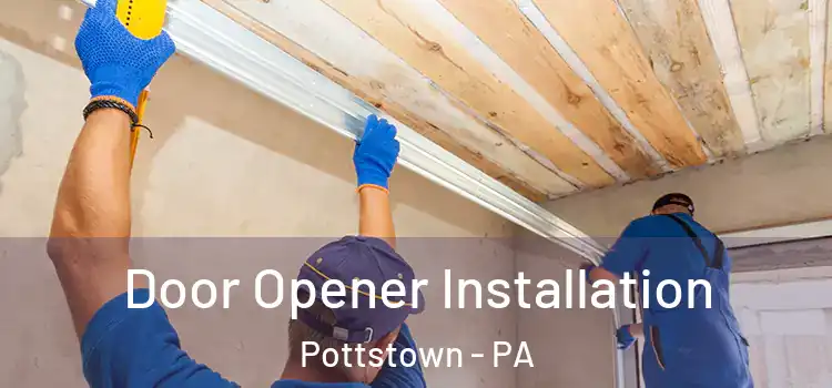 Door Opener Installation Pottstown - PA