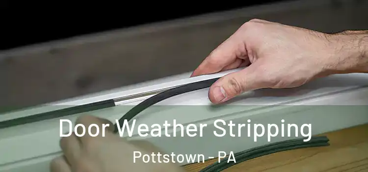 Door Weather Stripping Pottstown - PA