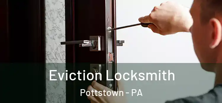 Eviction Locksmith Pottstown - PA
