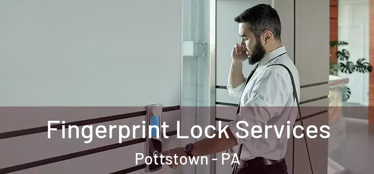 Fingerprint Lock Services Pottstown - PA