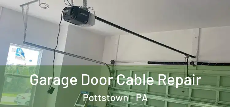  Garage Door Cable Repair Pottstown - PA