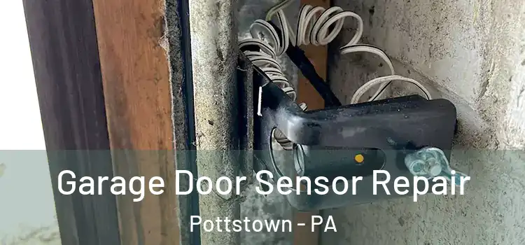 Garage Door Sensor Repair Pottstown - PA