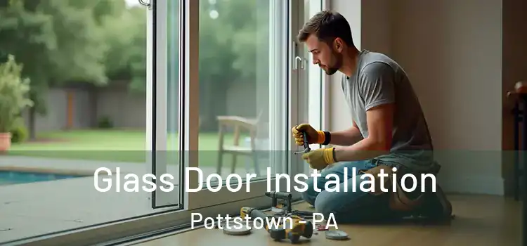 Glass Door Installation Pottstown - PA