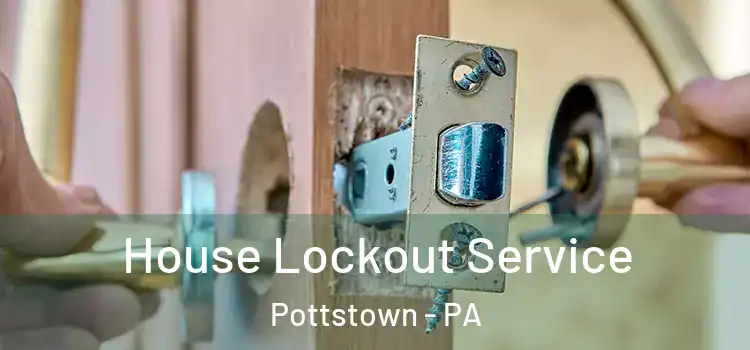 House Lockout Service Pottstown - PA