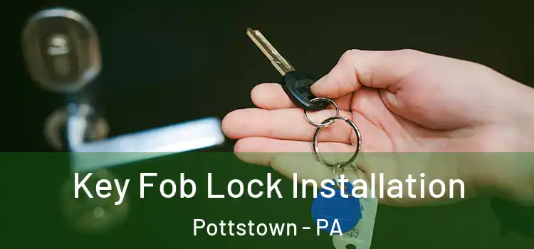 Key Fob Lock Installation Pottstown - PA