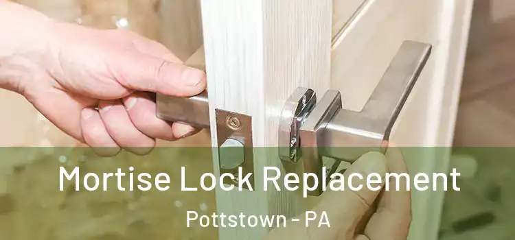  Mortise Lock Replacement Pottstown - PA