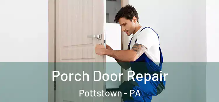  Porch Door Repair Pottstown - PA