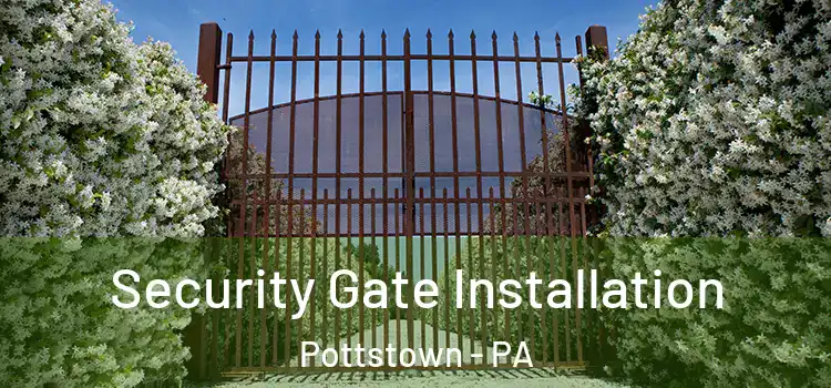  Security Gate Installation Pottstown - PA