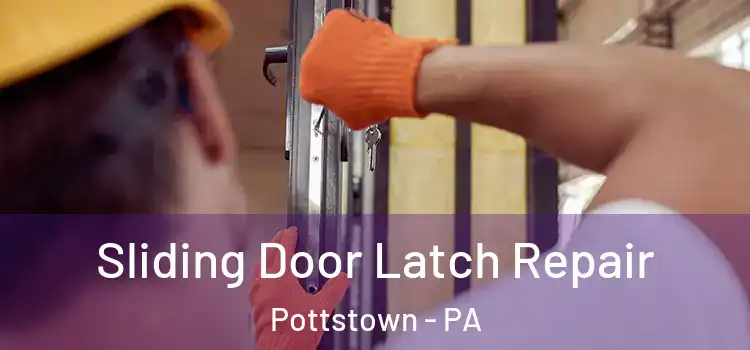 Sliding Door Latch Repair Pottstown - PA