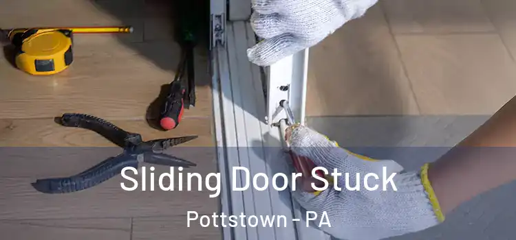 Sliding Door Stuck Pottstown - PA