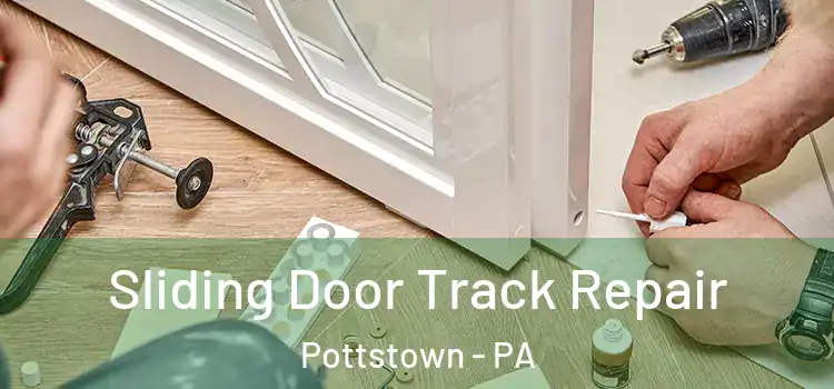 Sliding Door Track Repair Pottstown - PA