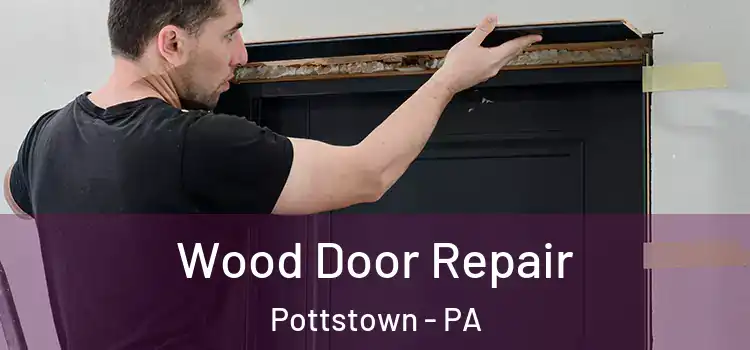 Wood Door Repair Pottstown - PA